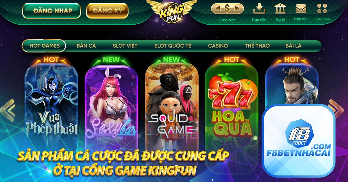 Sản phẩm cá cược đã được cung cấp ở tại cổng game Kingfun