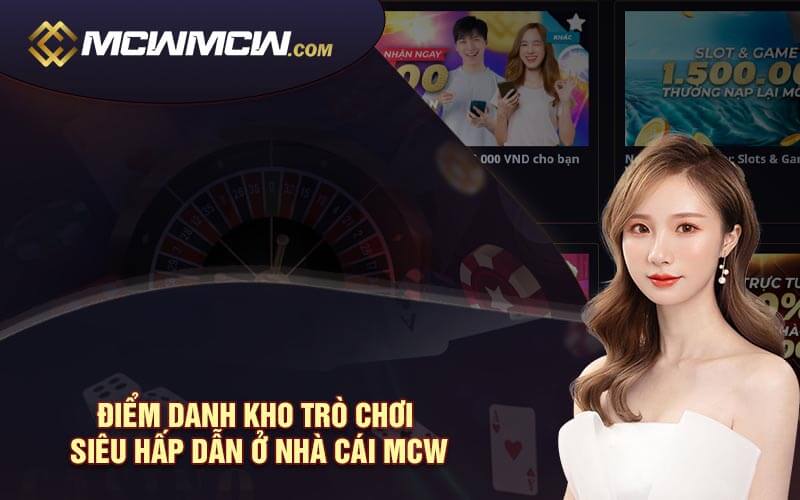 Review MCW - Thiên Đường Giải Trí Đẳng Cấp Nhất Việt Nam